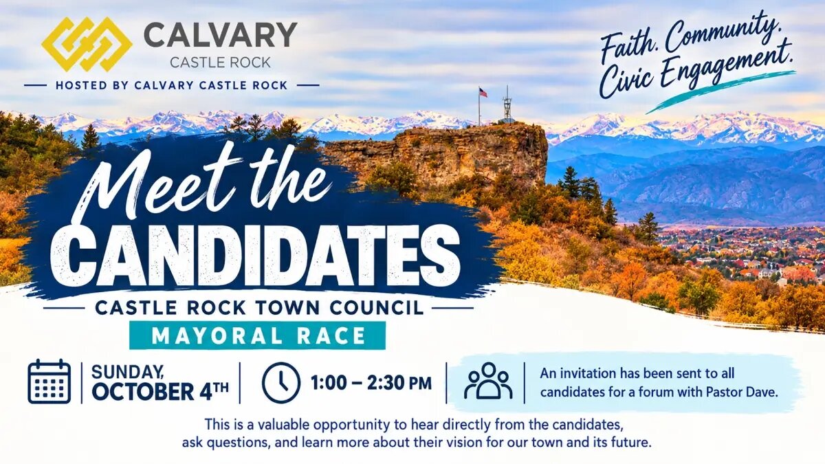 Calvary Castle Rock graphic: Meet the Candidates, Castle Rock Town Council Mayoral Race. Sunday, October 4th, 1:00 to 2:30 p.m. Faith. Community. Civic Engagement. Over a fall view of Castle Rock with the Front Range behind it